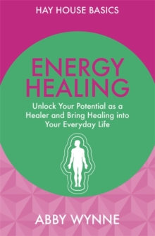 Energy Healing : Unlock Your Potential as a Healer and Bring Healing into Your Everyday Life, Paperback Book Energy Healing : Unlock Your Potential as a Healer and Bring Healing into Your Everyday Life, Paperback Book