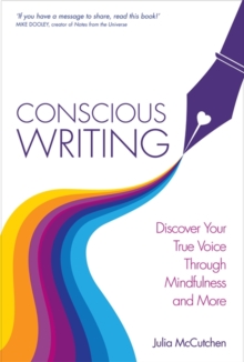 Conscious Writing : Discover Your True Voice Through Mindfulness and More, Paperback Book Conscious Writing : Discover Your True Voice Through Mindfulness and More, Paperback Book
