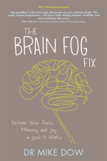 The Brain Fog Fix : Reclaim Your Focus, Memory, and Joy in Just 3 Weeks