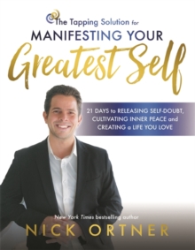 The Tapping Solution for Manifesting Your Greatest Self : 21 Days to Releasing Self-Doubt, Cultivating Inner Peace, and Creating a Life You Love