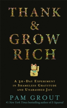 Thank & Grow Rich : A 30-Day Experiment in Shameless Gratitude and Unabashed Joy, Paperback Book Thank & Grow Rich : A 30-Day Experiment in Shameless Gratitude and Unabashed Joy, Paperback Book