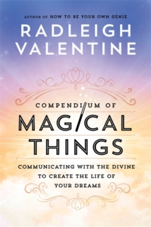 Compendium Of Magical Things : Communicating With The Divine To Create The Life Of Your Dreams