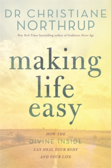 Making Life Easy : How the Divine Inside Can Heal Your Body and Your Life, Paperback Book Making Life Easy : How the Divine Inside Can Heal Your Body and Your Life, Paperback Book