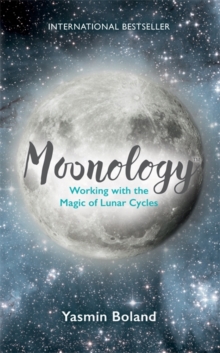 Moonology : Working with the Magic of Lunar Cycles