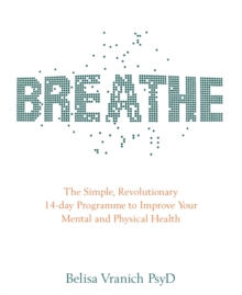 Breathe : The Simple, Revolutionary 14-day Programme to Improve Your Mental and Physical Health