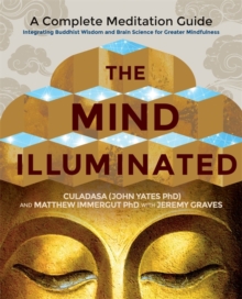 The Mind Illuminated : A Complete Meditation Guide Integrating Buddhist Wisdom and Brain Science for Greater Mindfulness