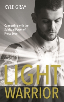 Light Warrior : Connecting with the Spiritual Power of Fierce Love, Paperback Book Light Warrior : Connecting with the Spiritual Power of Fierce Love, Paperback Book