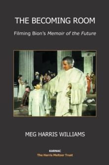 The Becoming Room : Filming Bion's Memoir of the Future