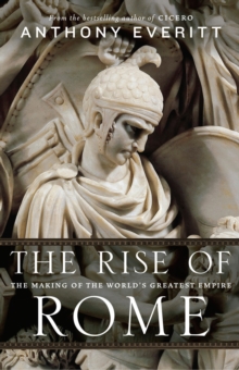 The Rise of Rome : The Making of the World's Greatest Empire, Hardback Book The Rise of Rome : The Making of the World's Greatest Empire, Hardback Book