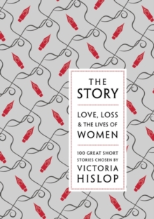 The Story : Love, Loss & The Lives of Women: 100 Great Short Stories, Hardback Book The Story : Love, Loss & The Lives of Women: 100 Great Short Stories, Hardback Book