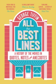 All the Best Lines : An Informal History of the Movies in Quotes, Notes and Anecdotes