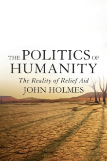 The Politics Of Humanity : The Reality of Relief Aid