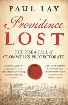 Providence Lost : The Rise and Fall of Cromwell's Protectorate