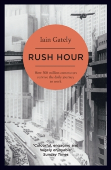 Rush Hour : How 500 Million Commuters Survive the Daily Journey to Work, Paperback Book Rush Hour : How 500 Million Commuters Survive the Daily Journey to Work, Paperback Book