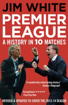 Premier League : A History in Ten Matches