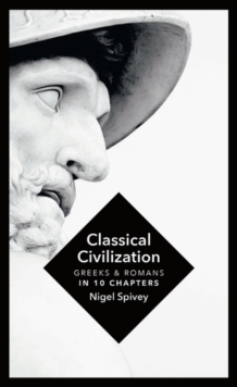Classical Civilization : A History in Ten Chapters, Hardback Book Classical Civilization : A History in Ten Chapters, Hardback Book