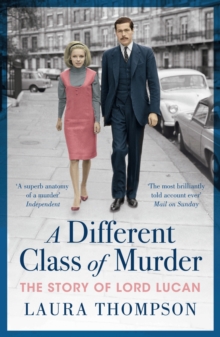 A Different Class of Murder : The Story of Lord Lucan