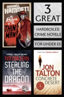 3 Great Hardboiled Crime Novels : Return of the Thin Man, Stealing the Dragon, Concrete Desert