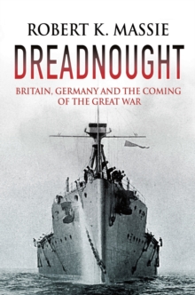 Dreadnought : Britain, Germany and the Coming of the Great War