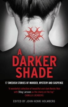 A Darker Shade : 17 Swedish stories of murder, mystery and suspense including a short story by Stieg Larsson, Hardback Book A Darker Shade : 17 Swedish stories of murder, mystery and suspense including a short story by Stieg Larsson, Hardback Book