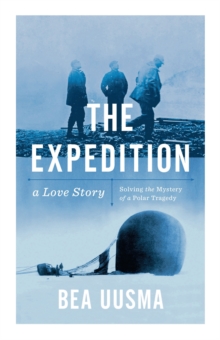 The Expedition : Solving the Mystery of a Polar Tragedy, Hardback Book The Expedition : Solving the Mystery of a Polar Tragedy, Hardback Book