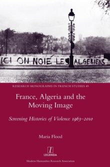France, Algeria and the Moving Image : Screening Histories of Violence 1963-2010