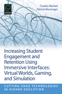 Increasing Student Engagement and Retention Using Immersive Interfaces : Virtual Worlds, Gaming, and Simulation, Paperback / softback Book Increasing Student Engagement and Retention Using Immersive Interfaces : Virtual Worlds, Gaming, and Simulation, Paperback / softback Book