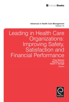 Leading In Health Care Organizations : Improving Safety, Satisfaction, and Financial Performance, Hardback Book Leading In Health Care Organizations : Improving Safety, Satisfaction, and Financial Performance, Hardback Book