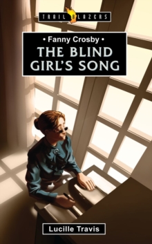 Fanny Crosby : The Blind Girl's Song, Paperback Book Fanny Crosby : The Blind Girl's Song, Paperback Book
