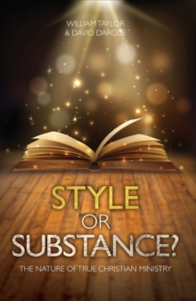 Style Or Substance? : The Nature of True Christian Ministry, Paperback / softback Book Style Or Substance? : The Nature of True Christian Ministry, Paperback / softback Book