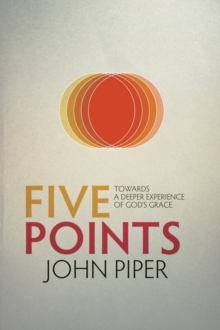 Five Points : Towards a Deeper Experience of God's Grace, Paperback / softback Book Five Points : Towards a Deeper Experience of God's Grace, Paperback / softback Book
