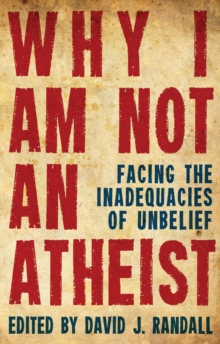 Why I am not an Atheist : Facing the Inadequacies of Unbelief, Paperback Book Why I am not an Atheist : Facing the Inadequacies of Unbelief, Paperback Book