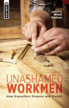 Unashamed Workmen : How Expositors Prepare and Preach, Paperback Book Unashamed Workmen : How Expositors Prepare and Preach, Paperback Book