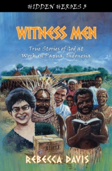 Witness Men : True Stories of God at work in Papua, Indonesia, Paperback Book Witness Men : True Stories of God at work in Papua, Indonesia, Paperback Book