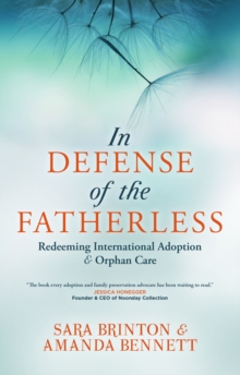 In Defense of the Fatherless : Redeeming International Adoption & Orphan Care, Paperback Book In Defense of the Fatherless : Redeeming International Adoption & Orphan Care, Paperback Book