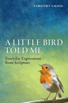 A Little Bird Told Me : Everyday Expressions From Scripture