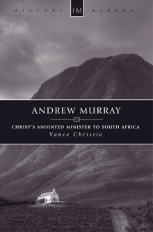 Andrew Murray : Christ's Anointed Minister to South Africa, Paperback / softback Book Andrew Murray : Christ's Anointed Minister to South Africa, Paperback / softback Book