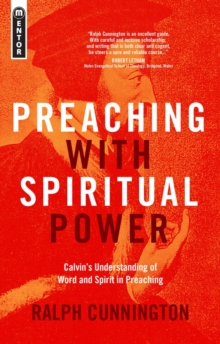 Preaching With Spiritual Power : Calvin's Understanding of Word and Spirit in Preaching, Paperback / softback Book Preaching With Spiritual Power : Calvin's Understanding of Word and Spirit in Preaching, Paperback / softback Book