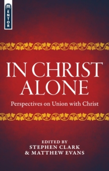 In Christ Alone : Perspectives on Union with Christ, Paperback / softback Book In Christ Alone : Perspectives on Union with Christ, Paperback / softback Book