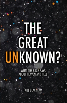 Great Unknown? : What the Bible says about Heaven and Hell, Paperback Book Great Unknown? : What the Bible says about Heaven and Hell, Paperback Book