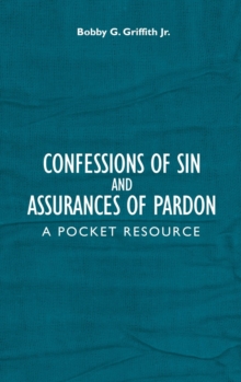 Confessions of Sin And Assurances of Pardon : A Pocket Resource, Hardback Book Confessions of Sin And Assurances of Pardon : A Pocket Resource, Hardback Book