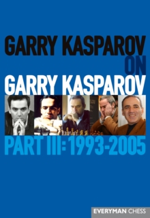 Garry Kasparov on Garry Kasparov, Part III: 1993-2005 : 1993-2005, Hardback Book Garry Kasparov on Garry Kasparov, Part III: 1993-2005 : 1993-2005, Hardback Book