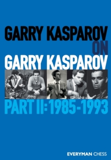 Garry Kasparov on Garry Kasparov : Part 2: 1985-1993