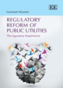 Regulatory Reform of Public Utilities : The Japanese Experience