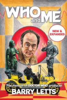 Who and Me : The memoir of Doctor Who producer Barry Letts