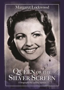 Queen of the Silver Screen : The Biography of Margaret Lockwood