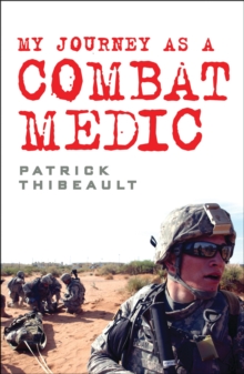 My Journey as a Combat Medic : From Desert Storm to Operation Enduring Freedom