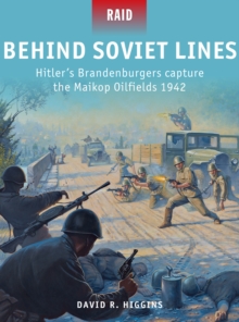 Behind Soviet Lines : HitlerS Brandenburgers Capture the Maikop Oilfields 1942