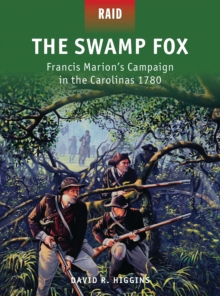 The Swamp Fox : Francis Marions Campaign in the Carolinas 1780