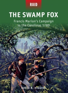 The Swamp Fox : Francis Marions Campaign in the Carolinas 1780